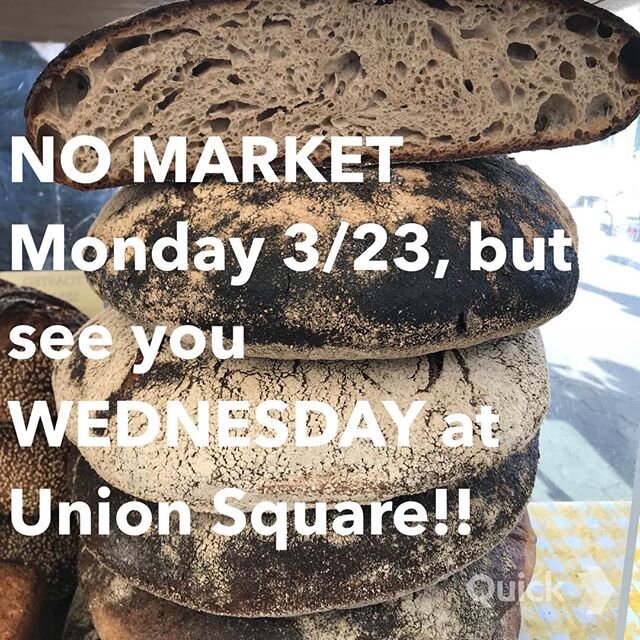 OUR UNION SQUARE GREENMARKET STAND WILL BE CLOSED ON MONDAY, MARCH MARCH 23rd (JUST FOR THIS ONE DAY) DUE TO BAD WEATHER. @marlowanddaughters and @strangerwines will have our loaves tomorrow. WE WILL SEE YOU BACK AT THE MARKETS ON WEDNESDAY, March 25th!!!! OTHERWISE, we are continuing to attend all of our regular greenmarkets (see list below) until further notice. Thank you all for your continued support and stay safe!